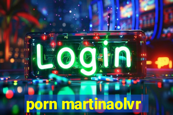 porn martinaolvr